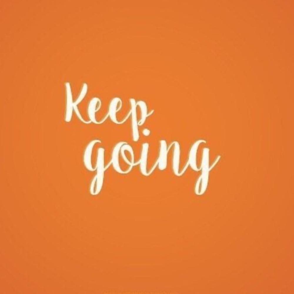 Keep going
